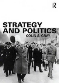 Image of Strategy and Politics by Colin S. Gray Paperback