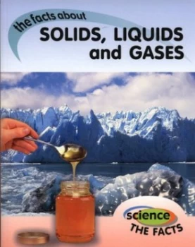 Image of The Facts about Solids Liquids and Gases by Rebecca Hunter Paperback