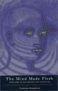 Image of The Mind Made Flesh by Nicholas Humphrey Book