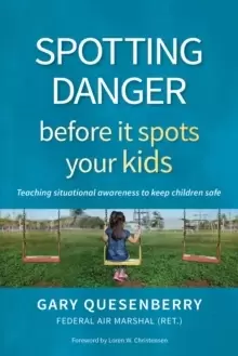 Image of Spotting Danger Before It Spots Your KIDS : Teaching Situational Awareness To Keep Children Safe