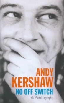 Image of No off Switch by Andy Kershaw Hardback