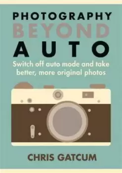 Image of Photography beyond auto by Chris Gatcum