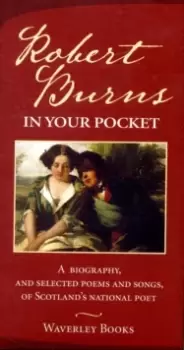 Image of Robert Burns in Your Pocket : A Biography, and Selected Poems and Songs, of Scotland's National Poet