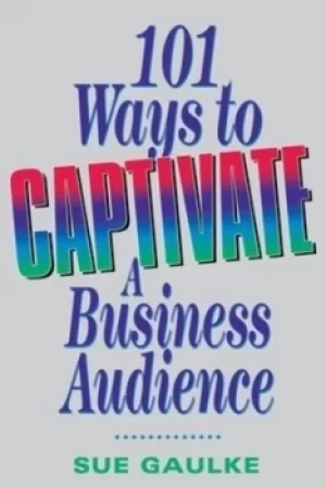 Image of 101 Ways to Captivate a Business Audience by Sue GAULKE
