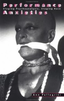 Image of Performance Anxieties by Ann Pellegrini Hardback