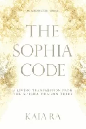 Image of sophia code a living transmission from the sophia dragon tribe