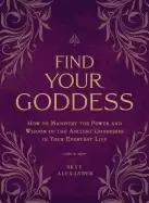 Image of find your goddess how to manifest the power and wisdom of the ancient godde