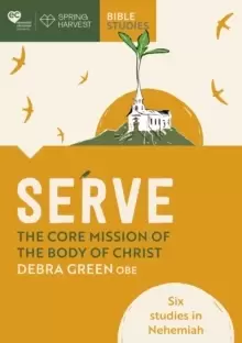 Image of Serve: The core mission of the body of Christ : Six studies in Nehemiah