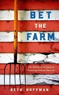 Image of bet the farm the dollars and sense of growing food in america