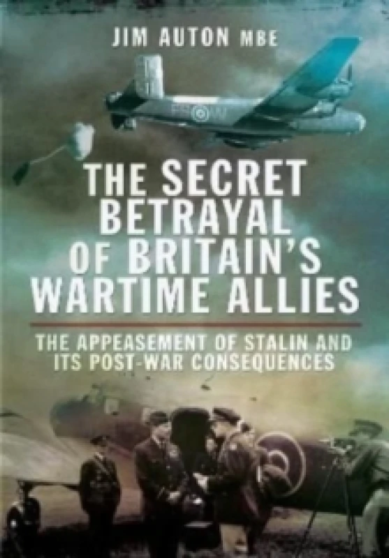 Image of The Secret Betrayal of Britain's Wartime Allies : The Appeasement of Stalin and its Post-War Consequences Paperback / softback