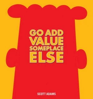 Image of Go Add Value Someplace Else by Scott Adams Hardback