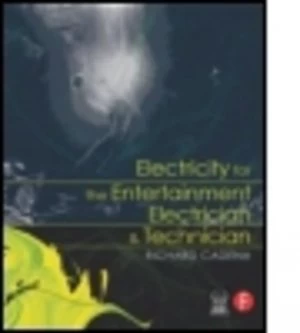 Image of Electricity for the Entertainment Electrician and Technician by Richard Cadena Book