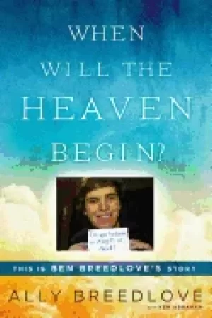 Image of when will the heaven begin this is ben breedloves story