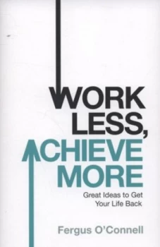 Image of Work Less Achieve More by Fergus Oconnell Book