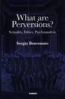Image of What are Perversions? Sexuality, Ethics, Psychoanalysis