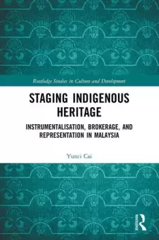 Image of Staging Indigenous Heritage Instrumentalisation Brokerage and Representation in Malaysia