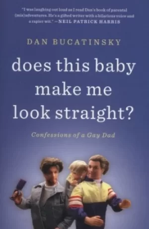 Image of Does this baby make me look straight? by Dan Bucatinsky