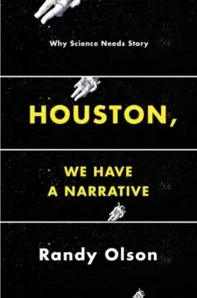 Image of Houston, We Have a Narrative : Why Science Needs Story