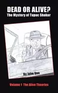 Image of dead or alive the mystery of tupac shakur volume 1 the alive theories