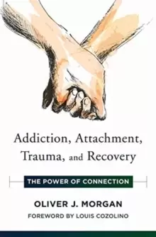 Image of Addiction, Attachment, Trauma and Recovery : The Power of Connection
