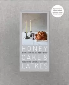 Image of Honey Cake & Latkes : Recipes from the Old World by the Auschwitz-Birkenau Survivors