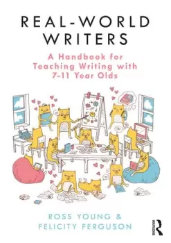 Image of Real-World Writers: A Handbook for Teaching Writing with 7-11 Year Olds