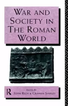 Image of War and society in the Roman world by Dr John Rich
