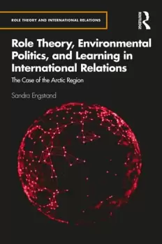 Image of Role Theory Environmental Politics and Learning in International RelationsThe Case of the Arctic Region