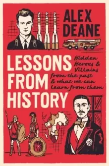 Image of Lessons From History : Hidden heroes and villains of the past, and what we can learn from them