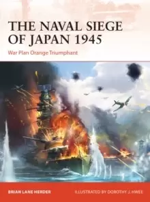 Image of The Naval Siege of Japan 1945 : War Plan Orange triumphant