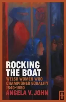 Image of Rocking the Boat : Welsh Women who Championed Equality 1840-1990