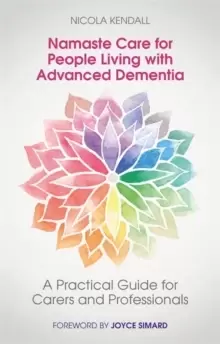 Image of Namaste Care for People Living with Advanced Dementia : A Practical Guide for Carers and Professionals