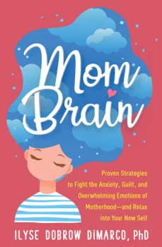 Image of Mom BrainProven Strategies to Fight the Anxiety Guilt and Overwhelming Emotions of Motherhoodand Relax into Your New Self
