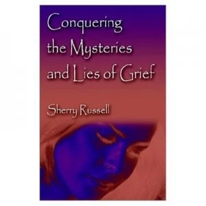 Image of Conquering the Mysteries and Lies of Grief by Sherry Russell Paperback