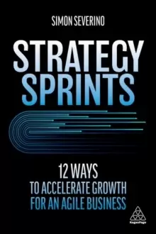 Image of Strategy Sprints : 12 Ways to Accelerate Growth for an Agile Business