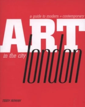 Image of A Guide to Modern + Contemporary Art in the City of London by Tiddy Rowan and Chris Stephens Book