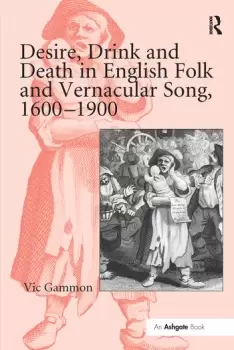 Image of Desire Drink and Death in English Folk and Vernacular Song 16001900