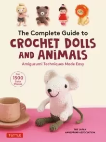 Image of The Complete Guide to Crochet Dolls and Animals : Amigurumi Techniques Made Easy (With over 1,500 Color Photos)
