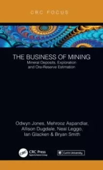 Image of The Business of Mining : Mineral Deposits, Exploration and Ore-Reserve Estimation (Volume 3)