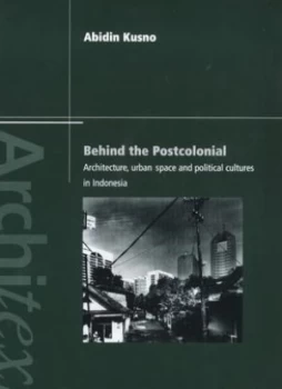 Image of Behind the Postcolonial by Abidin Kusno Book