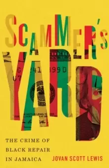 Image of Scammer's Yard : The Crime of Black Repair in Jamaica
