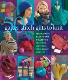 Image of 50 Garter Stitch Gifts to Knit : The Ultimate Easy-to-Knit Collection Featuring Universal Yarn Deluxe Worsted