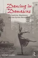 Image of dancing in damascus creativity resilience and the syrian revolution