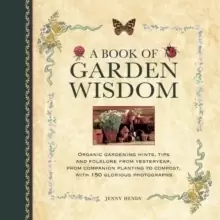 Image of A Book of Garden Wisdom : Organic Gardening Hints, Tips and Folklore from Yesteryear, from Companion Planting to Compost
