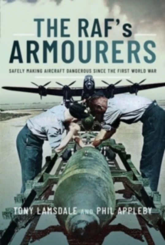 Image of The RAF's Armourers : Safely Making Aircraft Dangerous Since the First World War Hardback