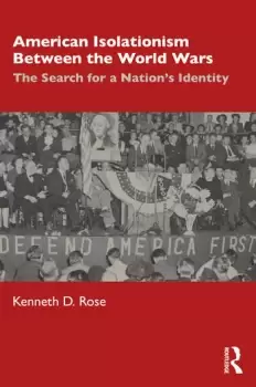 Image of American Isolationism Between the World WarsThe Search for a Nations Identity