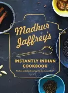 Image of madhur jaffreys instantly indian cookbook modern and classic recipes for th