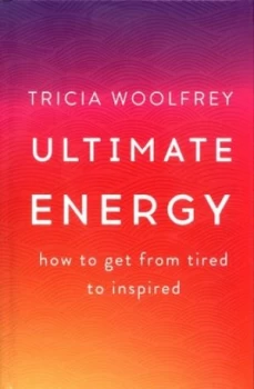 Image of Ultimate Energy by Tricia Woolfrey Hardback