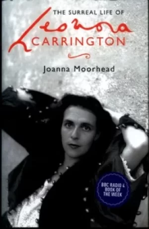 Image of The surreal life of Leonora Carrington by Joanna Moorhead
