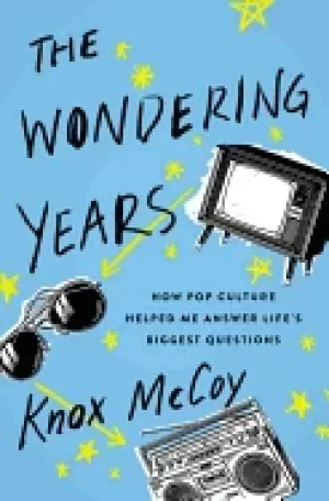 Image of wondering years how pop culture helped me answer lifes biggest questions